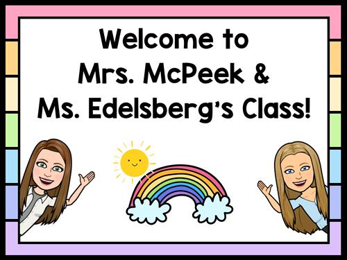 Welcome to Mrs.McPeek and Ms.Edelsberg's Class!